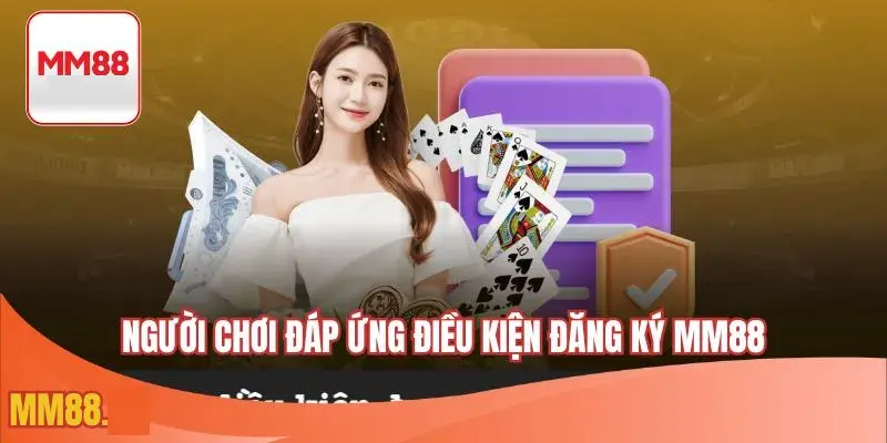 Người chơi đáp ứng điều kiện đăng ký MM88